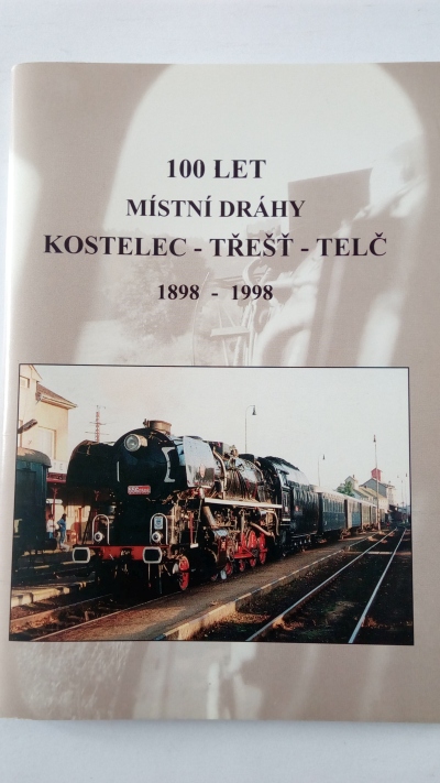 100 let místní dráhy Kostelec – Třešť – Telč 1898 – 1998