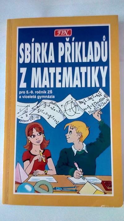 Sbírka příkladů z matematiky pro žáky 5.-9. tříd ZŠ a víceletá gymnázia