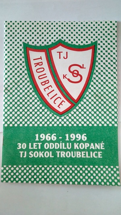 1966 – 1996, 30 let oddílu kopané TJ Sokol Troubelice