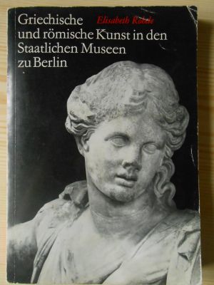 Griechische und römische Kunst in den Staatlichen Museen zu Berlin