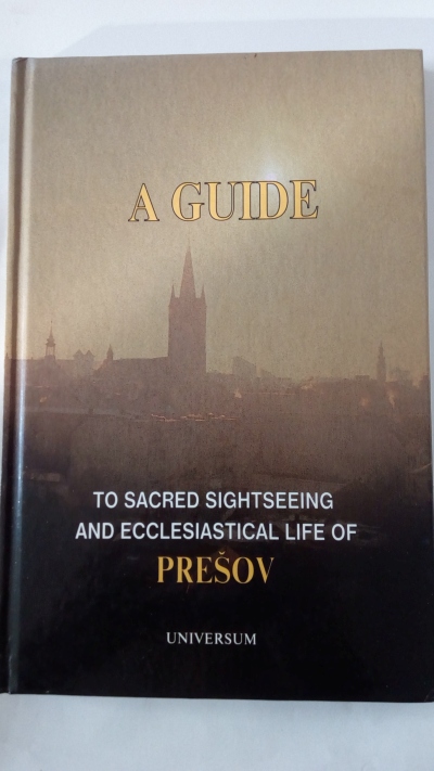 A guide to sacred sightseeing and ecclesiastical life of Prešov