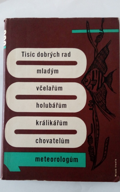 Tisíc dobrých rad mladým včelařům, holubářům, králikářům, chovatelům