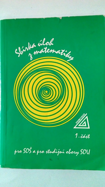 Sbírka úloh z matematiky pro SOŠ a pro studijní obory SOU, 1. část