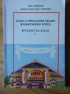 Úvod a přehledné dějiny byzantského státu - Byzantologie I.