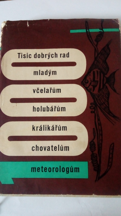 Tisíc dobrých rad mladým včelařům, holubářům, králikářům, chovatelům, meteorologům