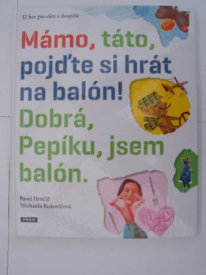 Mámo, táto, pojďte si hrát na balón! Dobrá, Pepíku, jsem balón