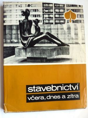 Stavebnictví včera, dnes a zítra