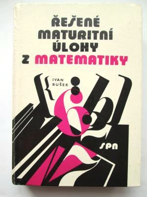 Řešené maturitní úlohy z matematiky