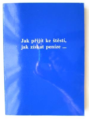 Jak přijít ke štěstí, jak získat peníze ...