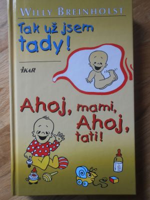 Tak už jsem tady! ; Ahoj, mami, ahoj, tati!