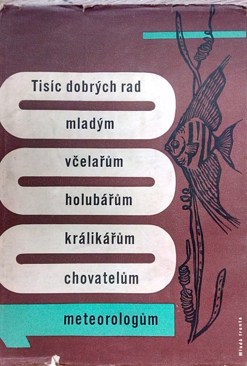 Tisíc dobrých rad mladým včelařům, holubářům, králikářům, chovatelům