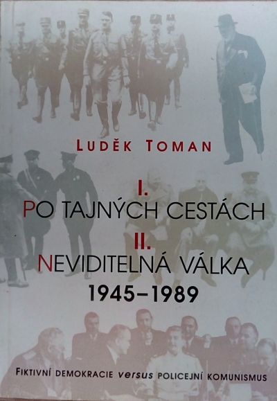 I. Po tajných cestách. II. Neviditelná válka 1945-1989