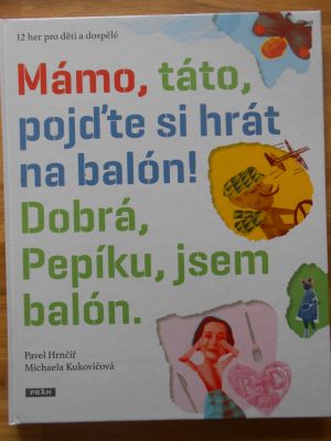 Mámo, táto, pojďte si hrát na balón! Dobrá, Pepíku, jsem balón.
