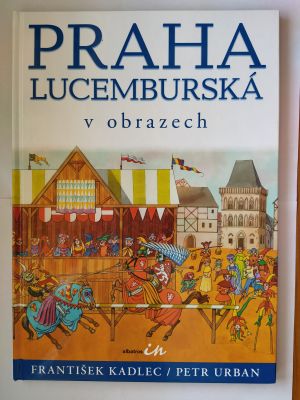 Praha Lucemburská v obrazech